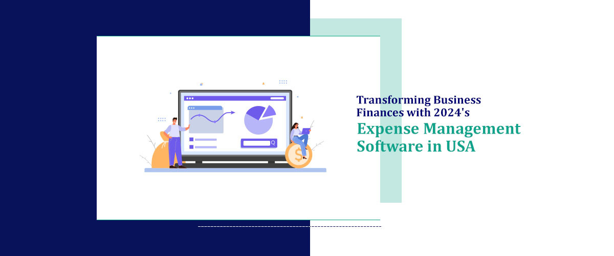 Transforming Business Finances with 2024's Expense Management Software in USA